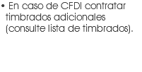 • En caso de CFDI contratar timbrados adicionales (consulte lista de timbrados).